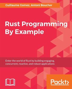 Rust Programming By Example - Gomez, Guillaume; Boucher, Antoni