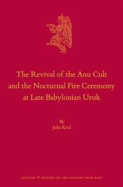 The Revival of the Anu Cult and the Nocturnal Fire Ceremony at Late Babylonian Uruk - Krul, Julia