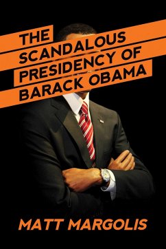 The Scandalous Presidency of Barack Obama - Margolis, Matt