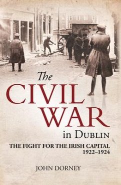 The Civil War in Dublin: The Fight for the Irish Capital, 1922-1924 - Dorney, John
