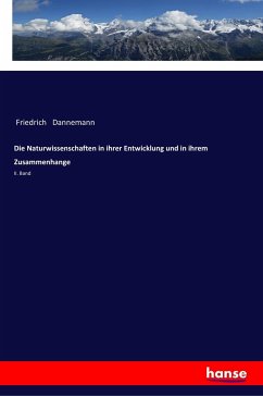 Die Naturwissenschaften in ihrer Entwicklung und in ihrem Zusammenhange - Dannemann, Friedrich