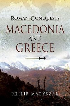 Roman Conquests: Macedonia and Greece - Matyszak, Philip