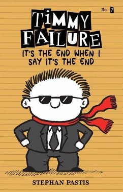 Timmy Failure: It's the End When I Say It's the End - Pastis, Stephan