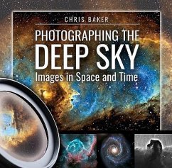 Photographing the Deep Sky: Images in Space and Time - Baker, Chris