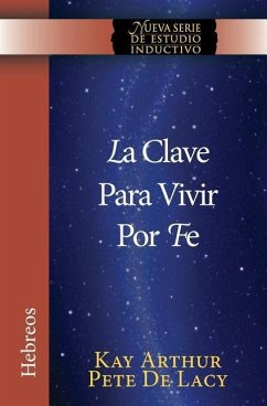 La Clave Para Vivir Por Fe / The Key to Living by Faith - Arthur, Kay; De Lacy, Pete