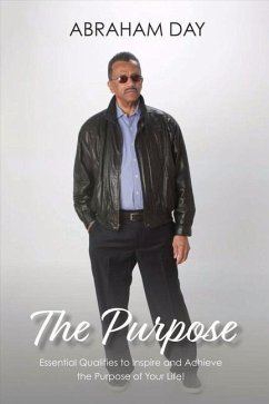 The Purpose: Essential Qualities to Inspire and Achieve the Purpose of Your Life! - Day, Abraham