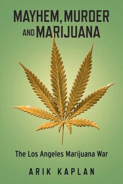 Mayhem, Murder and Marijuana: The Los Angeles Marijuana War - Kaplan, Arik