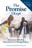 The Promise I Kept: My Journey with Dad from Home Care Through Hospice