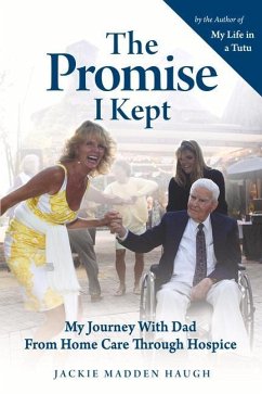 The Promise I Kept: My Journey with Dad from Home Care Through Hospice - Haugh, Jackie Madden