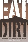Eat Dirt: Sometimes Face Down Is the Best Way Up