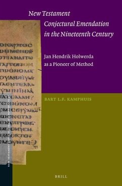 New Testament Conjectural Emendation in the Nineteenth Century: Jan Hendrik Holwerda as a Pioneer of Method - L. F. Kamphuis, Bart