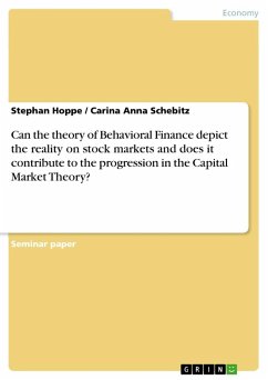 Can the theory of Behavioral Finance depict the reality on stock markets and does it contribute to the progression in the Capital Market Theory? - Hoppe, Stephan;Schebitz, Carina Anna