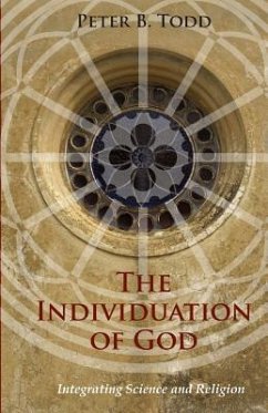 The Individuation of God: Integrating Science and Religion - Todd, Peter B.