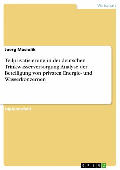 Teilprivatisierung in der deutschen Trinkwasserversorgung: Analyse der Beteiligung von privaten Energie- und Wasserkonzernen (eBook, ePUB) - Musiolik, Joerg