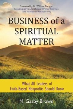 Business of a Spiritual Matter: What All Leaders of Faith-Based Nonprofits Should Know - Brown, M. Gasby
