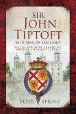 Sir John Tiptoft - 'Butcher of England': Earl of Worcester, Edward IV's Enforcer and Humanist Scholar