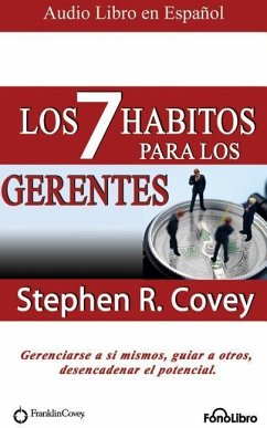 Los 7 Hábitos Para Los Gerentes (the 7 Habits for Managers): Gerenciarse a Si Mismos, Guiar a Otros, Desencadenar El Potencial - Covey, Stephen R.