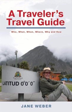 A Traveler's Travel Guide: Who, What, When, Where, Why - And How Volume 1 - Weber, Jane