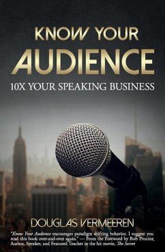 Know Your Audience: 10X Your Speaking Business - Vermeeren, Douglas