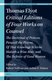 Thomas Elyot: Critical Editions of Four Works on Counsel: The Doctrinal of Princes, Pasquill the Playne, of That Knowlage Whiche Maketh a Wise Man, an
