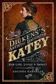 Dickens's Artistic Daughter Katey: Her Life, Loves & Impact