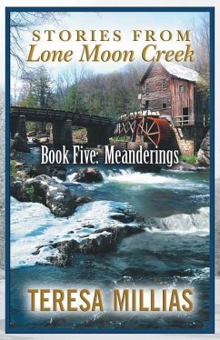 Stories from Lone Moon Creek: Book Five: Meanderings - Millias, Teresa