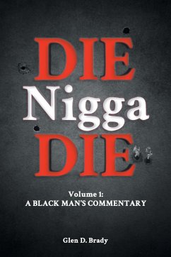 Die Nigga Die (A Black Man's Commentary) - Brady, Glen D.