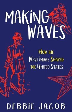 Making Waves: How the West Indies Shaped the United States - Jacob, Debbie
