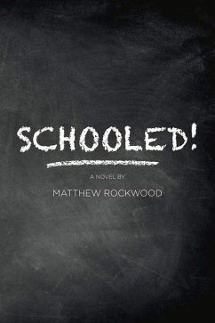 Schooled!: Based on One Lawyer's True-Life Successes, Failures, Frustrations, and Heartbreaks While Teaching in the New York City - Rockwood, Matthew