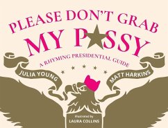 Please Don't Grab My P#$$y: A Rhyming Presidential Guide - Young, Julia; Harkins, Matt