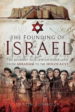 The Founding of Israel: The Journey to a Jewish Homeland from Abraham to the Holocaust - Connolly, Martin