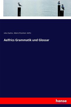 Aelfrics Grammatik und Glossar - Zupitza, Julius; Aelfric, Abbot Of Eynsham