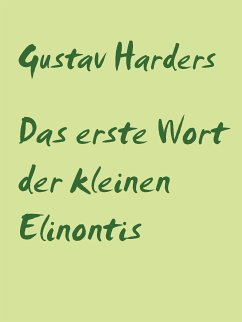 Das erste Wort der kleinen Elinontis (eBook, ePUB) - Harders, Gustav