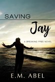 Saving Jay (The Breaking Free Series, #3) (eBook, ePUB)