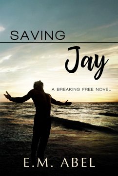 Saving Jay (The Breaking Free Series, #3) (eBook, ePUB) - Abel, E. M.
