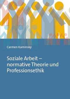 Soziale Arbeit - normative Theorie und Professionsethik (eBook, PDF) - Kaminsky, Carmen