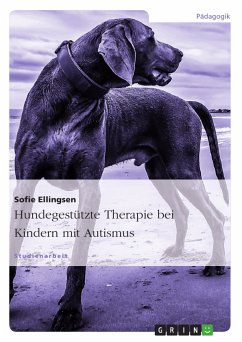 Hundegestützte Therapie bei Kindern mit Autismus (eBook, PDF) Hundegestützte Therapie bei Kindern mit Autismus (eBook, PDF)