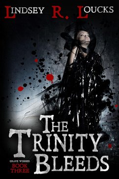 The Trinity Bleeds (The Grave Winner, #3) (eBook, ePUB) - Loucks, Lindsey R.