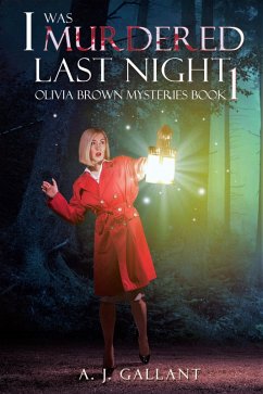I Was Murdered Last Night (eBook, ePUB) - Gallant, A. J. I Was Murdered Last Night (eBook, ePUB) - Gallant, A. J.