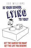 Is Your School Lying To You? Get The Career You Want. Get The Life You Deserve. (eBook, ePUB)