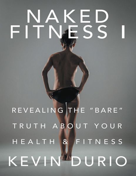 Naked Fitness I: Revealing the Naked Fitness I: Revealing the