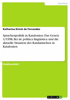 Sprachenpolitik in Katalonien: Das Gesetz 1/1998, llei de política lingüística und die aktuelle Situation des Katalanischen in Katalonien (eBook, ePUB)