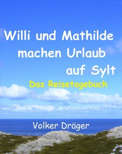 Willi und Mathilde machen Urlaub auf Sylt (eBook, ePUB) - Dräger, Volker
