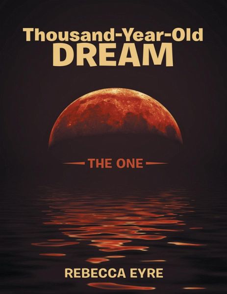Thousand-Year-Old Dream: The One (eBook, ePUB) Thousand-Year-Old Dream: The One (eBook, ePUB)
