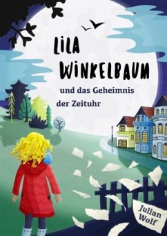 Lila Winkelbaum und das Geheimnis der Zeituhr - Wolf, Julian