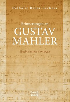 Erinnerungen an Gustav Mahler - Bauer-Lechner, Nathalie