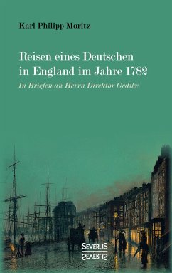 Reisen eines Deutschen in England im Jahre 1782 - Moritz, Karl Philipp