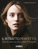 Il ritratto perfetto. L'arte di creare con luci e ombre in fotografia Il ritratto perfetto. L'arte di creare con luci e ombre in fotografia