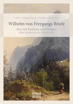 Wilhelm von Freygangs Briefe über den Kaukasus und Georgien - Freygang, Wilhelm von