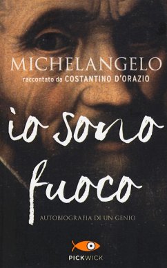 Michelangelo. Io sono fuoco - D'Orazio, Costantino Michelangelo. Io sono fuoco - D'Orazio, Costantino